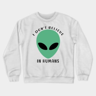 I Don’t Believe In Humans Crewneck Sweatshirt